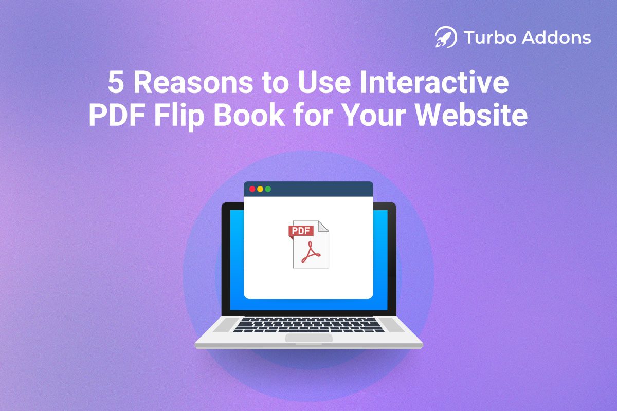 5 Reasons to Use Interactive PDF Flip Book for Your Website