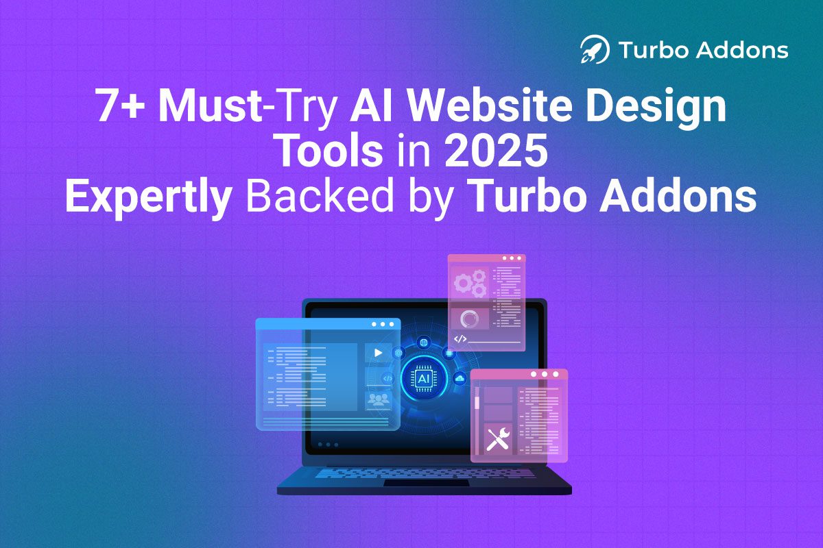 7+ Must-Try AI Website Design Tools in 2025 – Expertly Backed by Turbo Addons