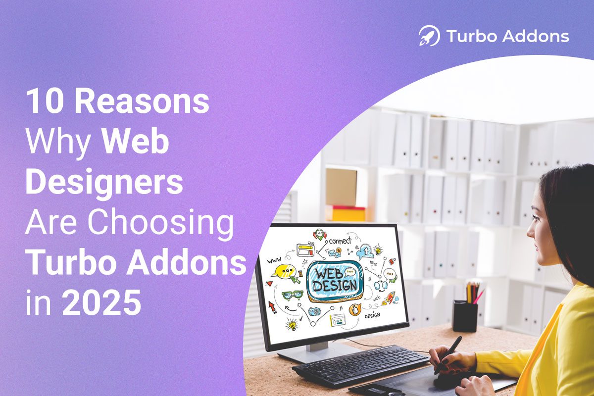 10-Reasons-Why-Web-Designers-Are-Choosing-Turbo-Addons-in-2025-